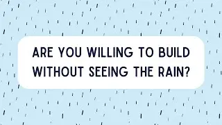 Are You Willing to Build Without Seeing the Rain? | Faith Like Noah