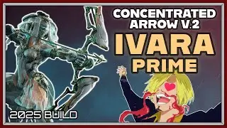 WARFRAME | IVARA PRIME CONCENTRATED ARROW BUILD GUIDE! 2025 BUILD