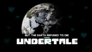 BUT THE EARTH REFUSED TO DIE (Zaxiade's 2 in 1 Interpretation) - UNDERTALE
