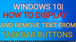 Windows 10 How to display and remove text from taskbar buttons