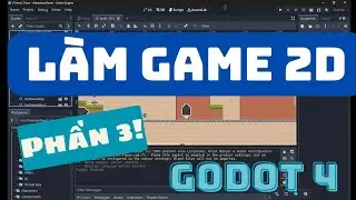 Phần 3 - Xây dựng Game 2D bằng Godot Engine 4 | Hướng dẫn Lập trình Game ( Low video quality :))) )