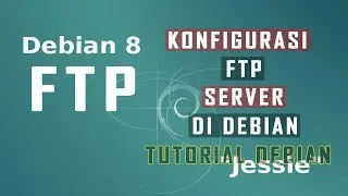 Konfigurasi dan Instal FTP Server di Debian 8 - How to Configure FTP Server on Debian