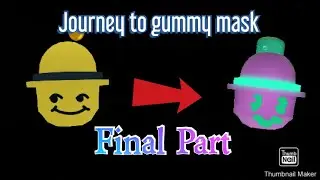 Part 2 (Getting the gummy Mask)
