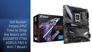 Still Rockin' Potato FPS? Time to Drop the Boom with GIGABYTE Z790 AORUS PRO X WiFi 7 Beast!