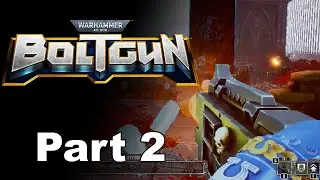 40K Boltgun - Part 2