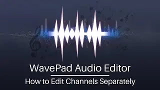 How to Edit Audio Channels Separately | WavePad Audio Editing Tutorial