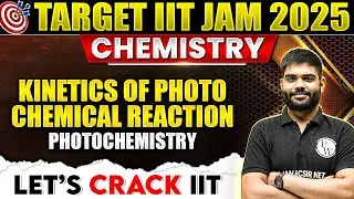 Kinetics of Photo Chemical Reaction | Photochemistry | IIT JAM Chemistry | IIT JAM 2025 | PW