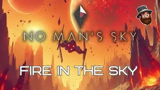 Fire In The Sky - No Man's Sky Worlds [E8]