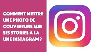 Comment mettre une photo de couverture sur ses Stories à la une Instagram ?