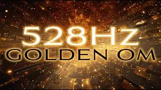 ✨ Golden OM - 528Hz 💫 Eternal Secrets Revealed - LIGHTSTREAM