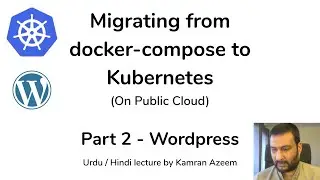 [Urdu/Hindi/اردو] - Docker to Kubernetes migration -  02 - Wordpress blog website