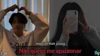 Não quero me apaixonar – Imagine Han Jisung (SKZ) °Episódio 2/?°