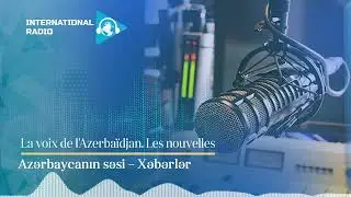 La voix de l’Azerbaïdjan. Les nouvelles