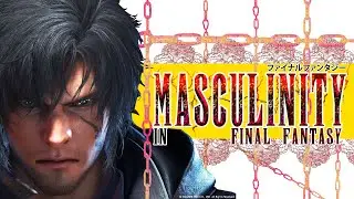Final Fantasy XVI & Masculinity