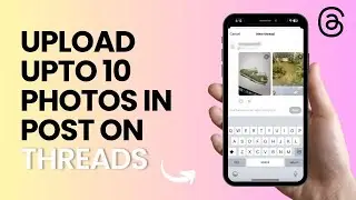 How To Upload Up To 10 Photos In Post On Threads
