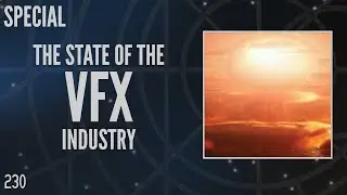 230: The State of the VFX Industry (Special)