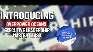 Leadership Development Topics: Introducing - Overpower Oceans Executive Leadership Master Class