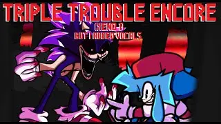 Triple Trouble Encore (Xeno 1), but I added vocals (fnf)