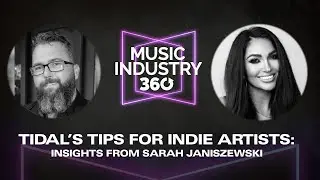 TIDAL’s Tips for Indie Artists | Music Industry 360 Podcast