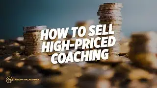 How To Sell High-Priced Coaching