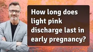 How long does light pink discharge last in early pregnancy?