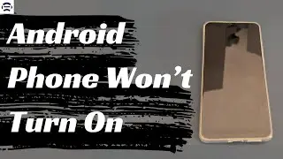 Android Phone Won’t Turn On? Learn the 5 Causes & Try 6 Solutions to Turn On Your Phone