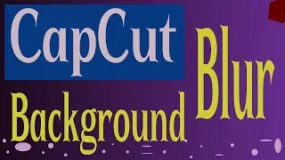 How to Effortlessly Blur Your Video Backgrounds | CapCut | Background Blur