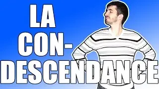 LA CONDESCENDANCE - Problématik 1