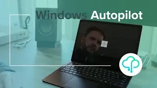 Demonstrating Windows Autopilot as an End User