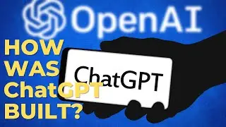 How Was ChatGPT Built?