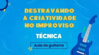 DESTRAVANDO A CRIATIVIDADE NO IMPROVISO