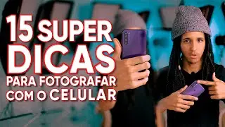 15 DICAS PARA FOTOGRAFAR COM O CELULAR