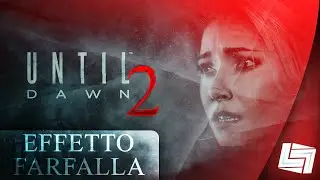 UNTIL DAWN - Episodio 2: EFFETTO FARFALLA / Walkthrough ITA