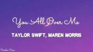 Taylor Swift, Maren Morris - You All Over Me (Lyrics)