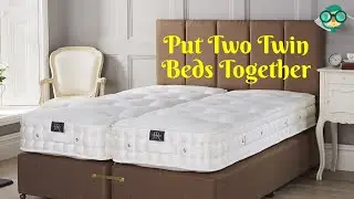 How to Put Two Twin Beds Together? How to Make Two Twin Beds into a King?