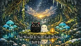 The World Is Still Full of Magic | Chill Hop Lofi | Deep Focus, Wonder & Creative Flow