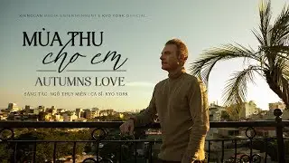 MÙA THU CHO EM ( AUTUMNS LOVE IN HANOI ) song ngữ Việt - Anh | KYO YORK