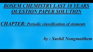 BOSEM CLASS X CHEMISTRY CHAPTER 1 PERIODIC CLASSIFICATIONS OF ELEMENTS LAST 10 YEARS  SOLUTIONS