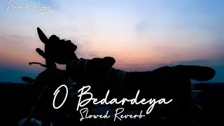 O Bedardeya (Slowed+Reverb) Darsh Lyrics