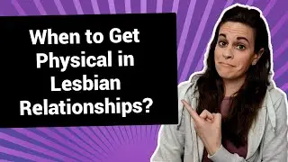When to Get Physical in Lesbian Relationships?