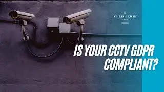 How to Ensure your CCTV is GDPR Compliant