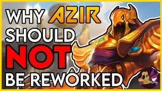 Why Azir Should NOT be Reworked
