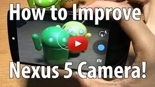 How to Improve Nexus 5 Camera Quality - Video, Image and Audio!