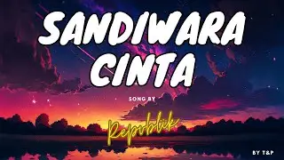 REPVBLIK - SANDIWARA CINTA LIRIK (BY T&P)