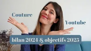 Bilan 2024 & Objectifs 2025 (Couture et Youtube)