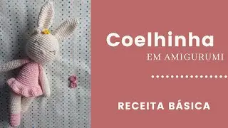 Coelhinha Básica - Parte 1: Corpo e braços
