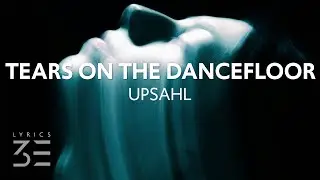 UPSAHL - Tears on the dancefloor (Lyrics)