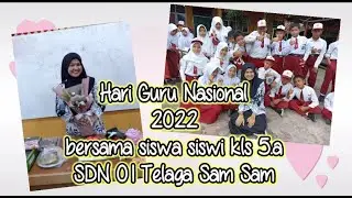 MEMPERINGATI HARI GURU NASIONAL BERSAMA SISWA SISWI KELAS 5.A SDN 01 TELAGA SAM SAM