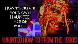 How to Create Your Own Haunted House Part 3 - CLASSIC HOW TO from 1990's