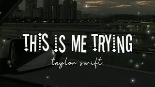 Taylor Swift - This is me trying (Lyrics)